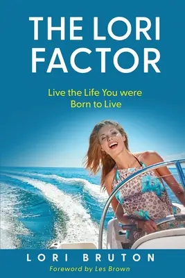Il fattore Lori: Vivi la vita che sei nata per vivere - The Lori Factor: Live the Life You were Born to Live