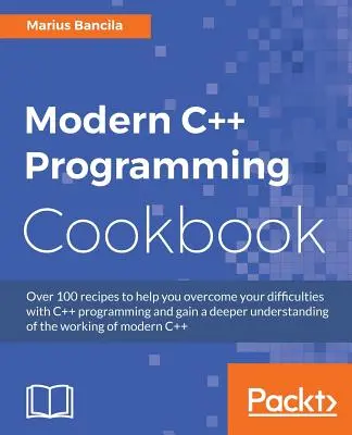 Ricettario di programmazione C++ moderno: Ricette per esplorare la struttura dei dati, il multithreading e la rete in C++17 - Modern C++ Programming Cookbook: Recipes to explore data structure, multithreading, and networking in C++17