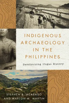 Archeologia indigena nelle Filippine: Decolonizzare la storia degli Ifugao - Indigenous Archaeology in the Philippines: Decolonizing Ifugao History