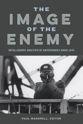 L'immagine del nemico: Analisi dei servizi segreti sugli avversari dal 1945 - Image of the Enemy: Intelligence Analysis of Adversaries Since 1945