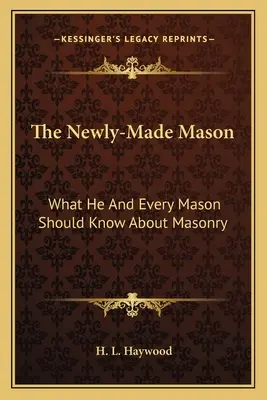 Il massone novello: Quello che lui e ogni massone dovrebbero sapere sulla massoneria - The Newly-Made Mason: What He and Every Mason Should Know about Masonry