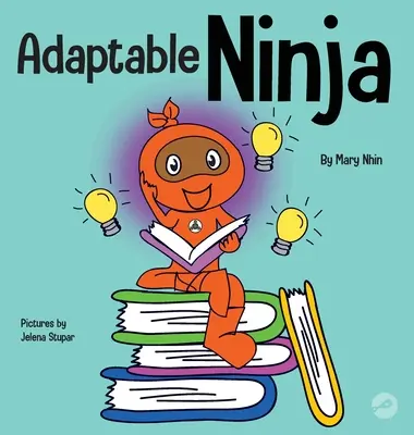 Ninja adattabile: un libro per bambini sulla flessibilità cognitiva e la capacità di cambiare le cose. - Adaptable Ninja: A Children's Book About Cognitive Flexibility and Set Shifting Skills