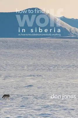 Come trovare un lupo in Siberia: o come risolvere quasi ogni problema - How to Find a Wolf in Siberia: or, How to Troubleshoot Almost Anything