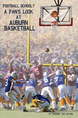 Scuola di calcio? Uno sguardo da tifoso sul basket di Auburn - Football School?: A Fan's Look at Auburn Basketball