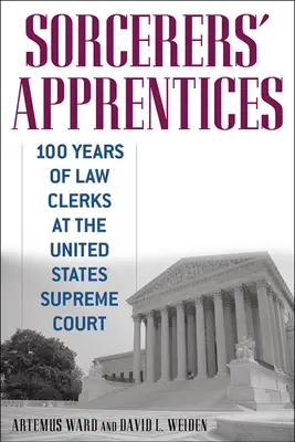 Apprendisti stregoni: 100 anni di assistenti legali presso la Corte Suprema degli Stati Uniti - Sorcerers' Apprentices: 100 Years of Law Clerks at the United States Supreme Court