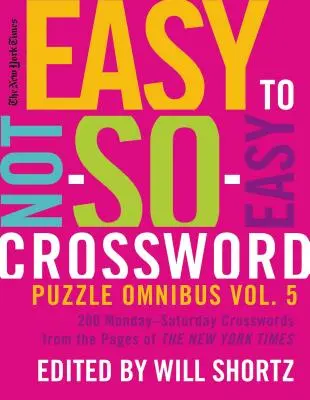 The New York Times Easy to Not-So-Easy Crossword Puzzle Omnibus Volume 5: 200 cruciverba dal lunedì al sabato dalle pagine del New York Times - The New York Times Easy to Not-So-Easy Crossword Puzzle Omnibus Volume 5: 200 Monday--Saturday Crosswords from the Pages of the New York Times