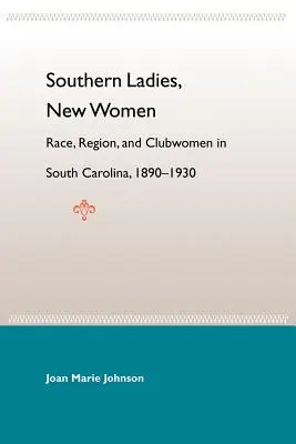 Signore del Sud, donne nuove: Razza, regione e donne di club in South Carolina, 1890-1930 - Southern Ladies, New Women: Race, Region, and Clubwomen in South Carolina, 1890-1930