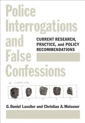 Interrogatori di polizia e false confessioni - Ricerca attuale, prassi e raccomandazioni politiche - Police Interrogations and False Confessions - Current Research, Practice, and Policy Recommendations
