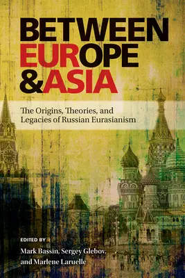 Tra Europa e Asia: Le origini, le teorie e i lasciti dell'eurasiatismo russo - Between Europe and Asia: The Origins, Theories, and Legacies of Russian Eurasianism