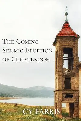 La prossima eruzione sismica della cristianità: Edizione riveduta - The Coming Seismic Eruption of Christendom: Revised Edition