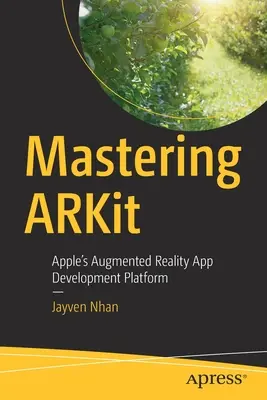 Padroneggiare ARKit: La piattaforma di sviluppo di app per la realtà aumentata di Apple - Mastering ARKit: Apple's Augmented Reality App Development Platform