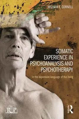 L'esperienza somatica in psicoanalisi e psicoterapia: Nel linguaggio espressivo del vivente - Somatic Experience in Psychoanalysis and Psychotherapy: In the Expressive Language of the Living