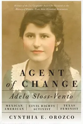 Agente del cambiamento: Adela Sloss-Vento, attivista messicano-americana per i diritti civili e femminista texana - Agent of Change: Adela Sloss-Vento, Mexican American Civil Rights Activist and Texas Feminist