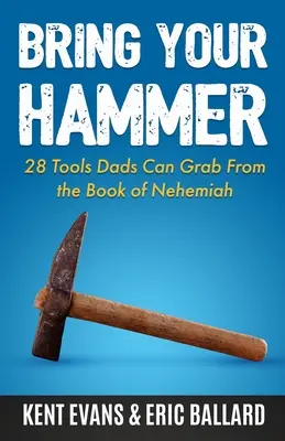 Porta il tuo martello: 28 strumenti che i papà possono prendere dal Libro di Neemia - Bring Your Hammer: 28 Tools Dads Can Grab From the Book of Nehemiah