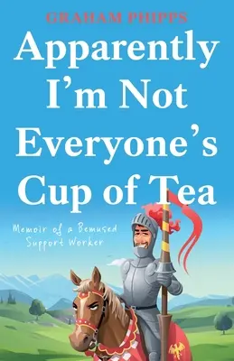 A quanto pare non sono la tazza di tè di tutti - Apparently I'm Not Everyone's Cup of Tea