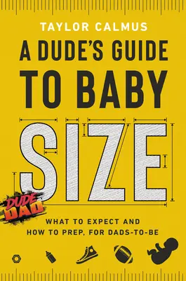 Guida di un uomo alle dimensioni del bambino: Cosa aspettarsi e come prepararsi per i futuri papà - A Dude's Guide to Baby Size: What to Expect and How to Prep for Dads-To-Be