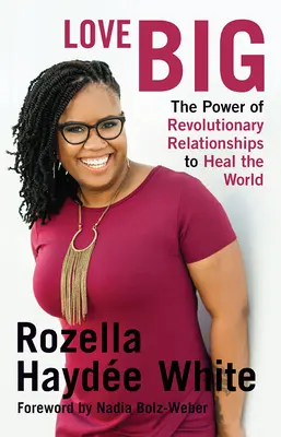 Amare alla grande: Il potere delle relazioni rivoluzionarie per guarire il mondo - Love Big: The Power of Revolutionary Relationships to Heal the World