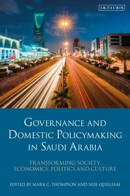 Governance e politica interna in Arabia Saudita: Trasformare società, economia, politica e cultura - Governance and Domestic Policymaking in Saudi Arabia: Transforming Society, Economics, Politics and Culture