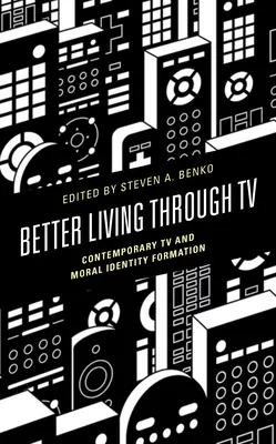 Vivere meglio attraverso la TV: La TV contemporanea e la formazione dell'identità morale - Better Living Through TV: Contemporary TV and Moral Identity Formation