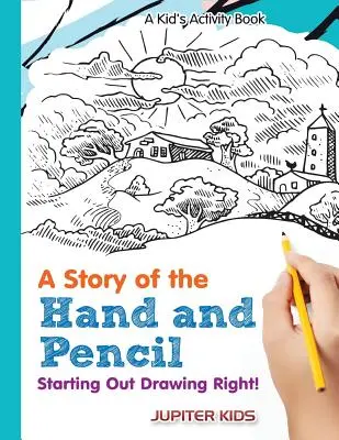 Storia della mano e della matita: Iniziare a disegnare bene! Un libro di attività per bambini - A Story of the Hand and Pencil: Starting Out Drawing Right! A Kid's Activity Book