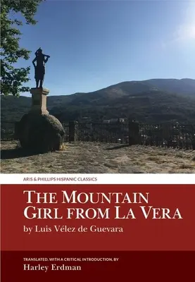 La ragazza di montagna di La Vera: Di Luis Vlez de Guevara - The Mountain Girl from La Vera: By Luis Vlez de Guevara