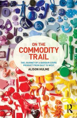 Sulle tracce delle merci - Il viaggio di un prodotto d'occasione da Oriente a Occidente - On the Commodity Trail - The Journey of a Bargain Store Product from East to West