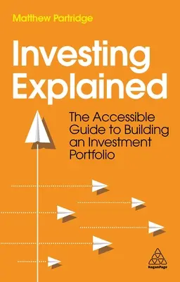 Investire spiegato: La guida accessibile alla costruzione di un portafoglio d'investimento - Investing Explained: The Accessible Guide to Building an Investment Portfolio
