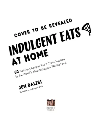 Mangiare indulgente a casa: 60 ricette da leccarsi i baffi ispirate al cibo più famoso del mondo su Instagram - Indulgent Eats at Home: 60 Crave-Worthy Recipes Inspired by the World's Most Instagram-Famous Food