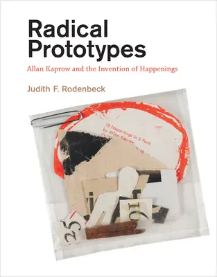 Prototipi radicali - Allan Kaprow e l'invenzione degli happening (Rodenbeck Judith F. (Noble Chair in Modern Art & Culture Sarah Lawrence College)) - Radical Prototypes - Allan Kaprow and the Invention of Happenings (Rodenbeck Judith F. (Noble Chair in Modern Art & Culture Sarah Lawrence College))
