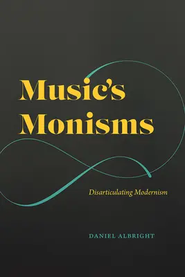 I monismi della musica: Disarticolare il modernismo - Music's Monisms: Disarticulating Modernism