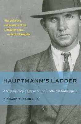 La scala di Hauptmann: Un'analisi passo dopo passo del rapimento di Lindbergh - Hauptmann's Ladder: A Step-By-Step Analysis of the Lindbergh Kidnapping