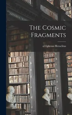 I frammenti cosmici (Eraclito (di Efeso)). - The Cosmic Fragments (Heraclitus (of Ephesus ).)