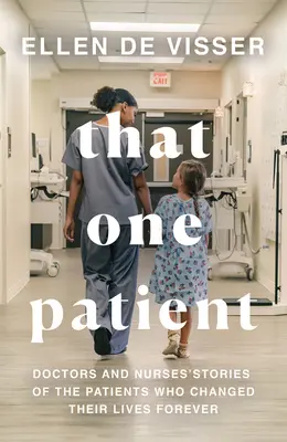Quell'unico paziente: Storie di medici e infermieri sui pazienti che hanno cambiato la loro vita per sempre - That One Patient: Doctors and Nurses' Stories of the Patients Who Changed Their Lives Forever
