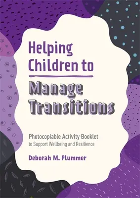 Aiutare i bambini a gestire le transizioni: Opuscolo di attività fotocopiabile per sostenere il benessere e la resilienza - Helping Children to Manage Transitions: Photocopiable Activity Booklet to Support Wellbeing and Resilience