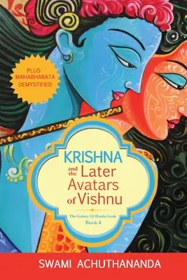 Krishna e i successivi Avatar di Vishnu: Più il Mahabharata demistificato - Krishna and the Later Avatars of Vishnu: Plus Mahabharata Demystified