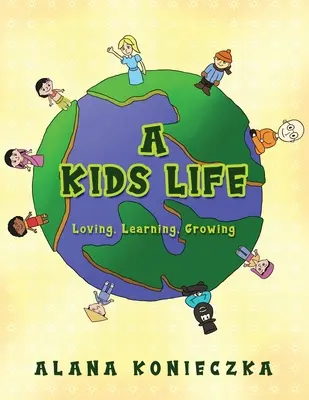 Una vita da bambini: Amare, imparare, crescere - A Kids Life: Loving, Learning, Growing