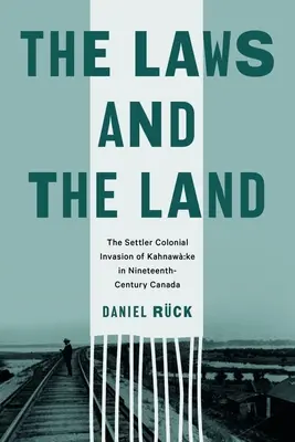 Le leggi e la terra: L'invasione coloniale di Kahnaw Ke nel Canada del XIX secolo - The Laws and the Land: The Settler Colonial Invasion of Kahnaw Ke in Nineteenth-Century Canada