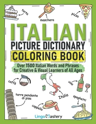 Dizionario illustrato italiano da colorare: Oltre 1500 parole e frasi italiane per studenti creativi e visivi di tutte le età - Italian Picture Dictionary Coloring Book: Over 1500 Italian Words and Phrases for Creative & Visual Learners of All Ages