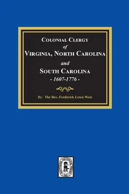 Il clero coloniale della Virginia, della Carolina del Nord e della Carolina del Sud, 1607-1776 - The Colonial Clergy of Virginia, North Carolina and South Carolina, 1607-1776