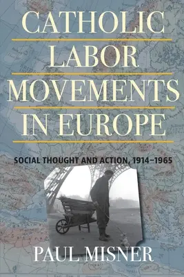 Movimenti sindacali cattolici in Europa: pensiero e azione sociale, 1914-1965 - Catholic Labor Movements in Europe: Social Thought and Action, 1914-1965