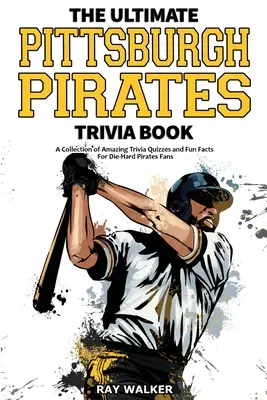 Il libro di curiosità sui Pittsburgh Pirates: Una raccolta di incredibili quiz e curiosità per i fan sfegatati dei Pirates! - The Ultimate Pittsburgh Pirates Trivia Book: A Collection of Amazing Trivia Quizzes and Fun Facts for Die-Hard Pirates Fans!