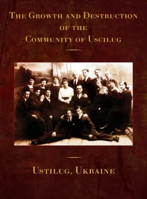 Crescita e distruzione della comunità di Uscilug (Ustilug, Ucraina) - The Growth and Destruction of the Community of Uscilug (Ustilug, Ukraine)