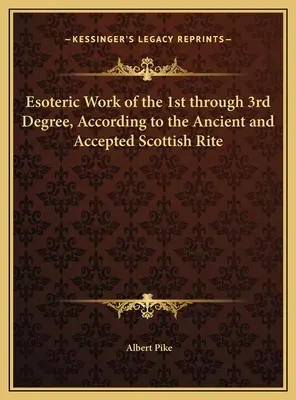 Lavoro esoterico dal 1° al 3° grado, secondo il Rito Scozzese Antico e Accettato - Esoteric Work of the 1st through 3rd Degree, According to the Ancient and Accepted Scottish Rite