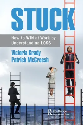 Bloccati: Come vincere al lavoro capendo le perdite - Stuck: How to WIN at Work by Understanding LOSS