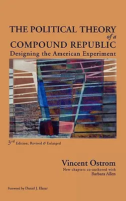 Teoria politica di una Repubblica composta: Progettare l'esperimento americano, terzo, rivisto - The Political Theory of a Compound Republic: Designing the American Experiment, third, revised