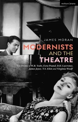 I modernisti e il teatro: Il dramma di W.B. Yeats, Ezra Pound, D.H. Lawrence, James Joyce, T.S. Eliot e Virginia Woolf - Modernists and the Theatre: The Drama of W.B. Yeats, Ezra Pound, D.H. Lawrence, James Joyce, T.S. Eliot and Virginia Woolf
