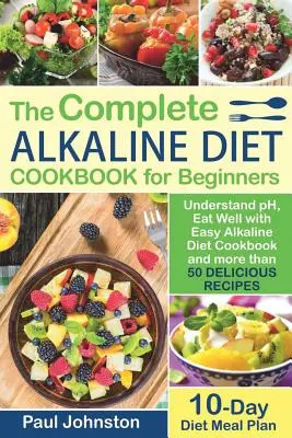 Il libro guida completo alla dieta alcalina per principianti: Capire il pH, mangiare bene con un facile ricettario di dieta alcalina e più di 50 deliziose ricette. 10 D - The Complete Alkaline Diet Guide Book for Beginners: Understand pH, Eat Well with Easy Alkaline Diet Cookbook and more than 50 Delicious Recipes. 10 D
