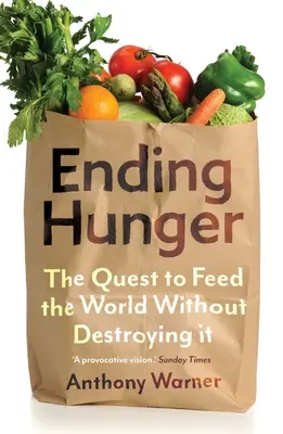 Porre fine alla fame: La ricerca per nutrire il mondo senza distruggerlo - Ending Hunger: The Quest to Feed the World Without Destroying It