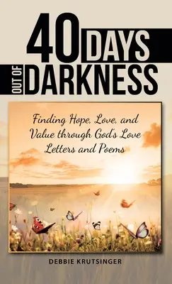 40 giorni fuori dalle tenebre: Trovare speranza, amore e valore attraverso le lettere e le poesie d'amore di Dio - 40 Days out of Darkness: Finding Hope, Love, and Value Through God's Love Letters and Poems