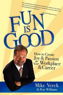 Divertirsi è bello: come creare gioia e passione sul posto di lavoro e nella carriera - Fun Is Good: How to Create Joy and Passion in Your Workplace and Career